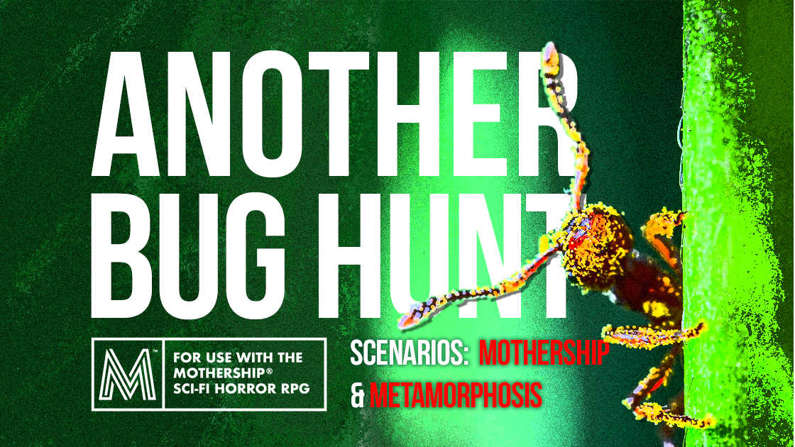 Another Bug Hunt: Mothership & Metamorphosis