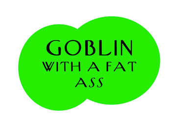 Goblin With A Fat Ass