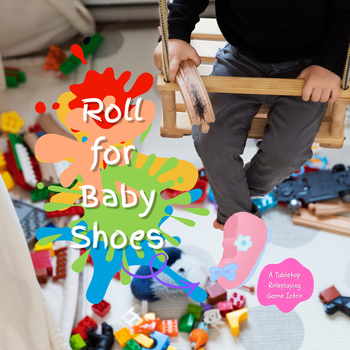 Roll For Baby Shoes: a Tabletop Roleplaying Game Intro